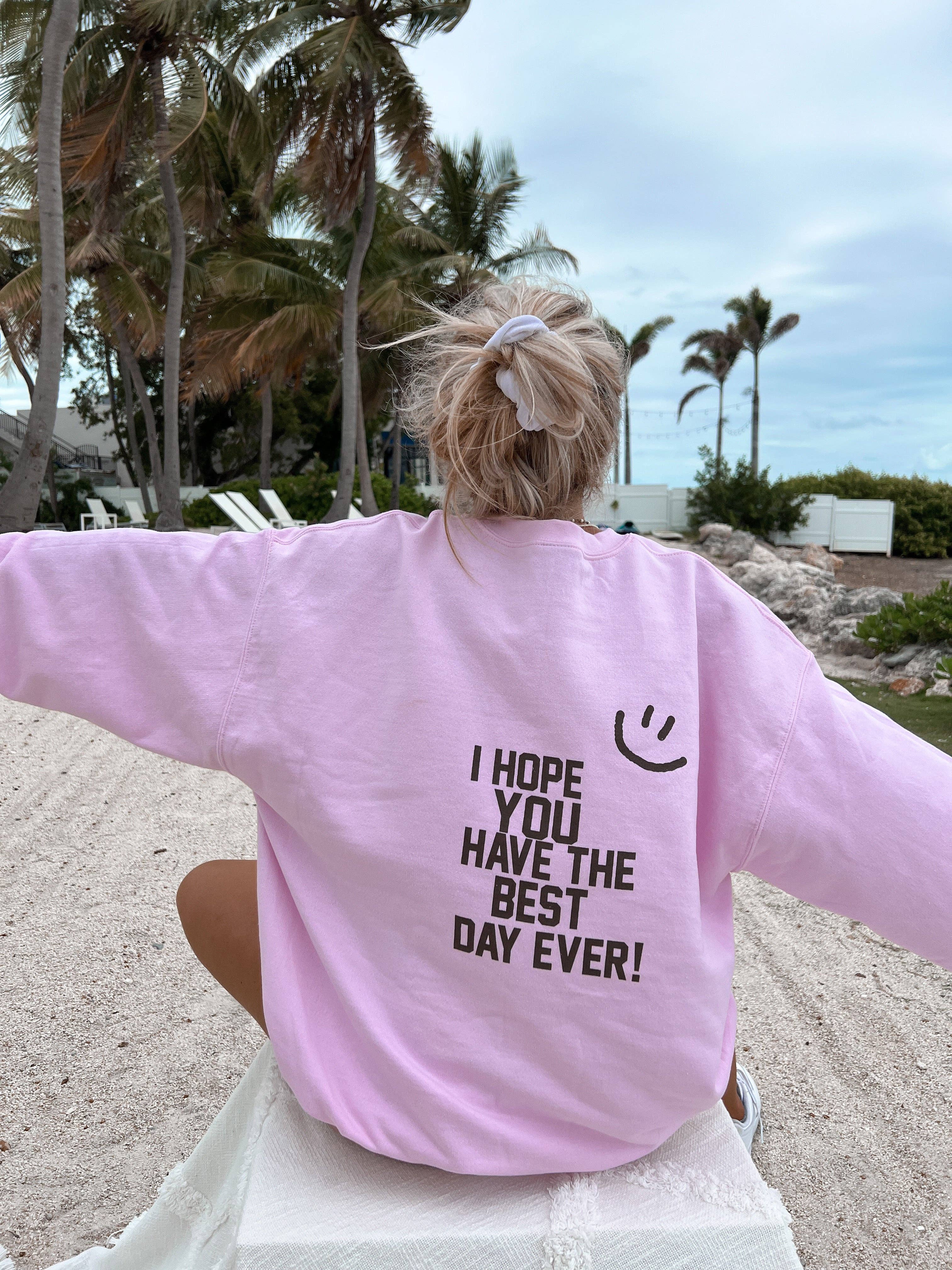 Sunkissed Coconut - I Hope You Have The Best Day Ever Sweatshirt